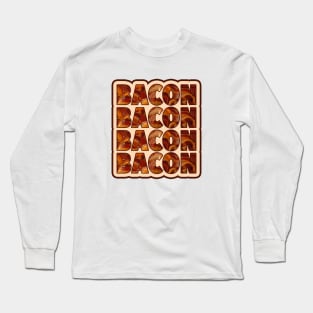 Bacon Bacon Bacon Bacon - 4 Slices Please Long Sleeve T-Shirt